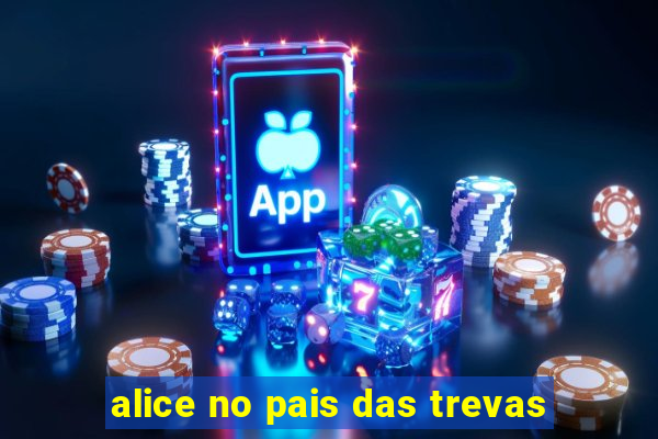 alice no pais das trevas